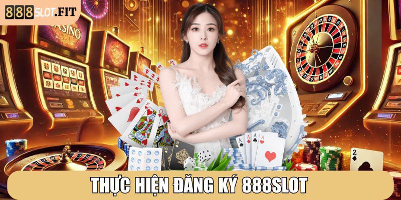 Thực hiện đăng ký 888SLOT